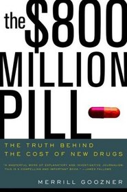 The $800 Million Pill : The Truth behind the Cost of New Drugs