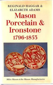 Mason Porcelain and Ironstone, 1796-1853: Miles Mason and the Mason Manufacturies (Faber Monographs on Pottery and Porcelain)