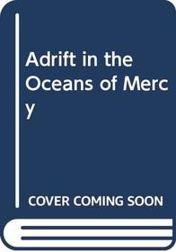 Adrift in the Oceans of Mercy