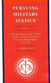 Pursuing Military Justice: Volume 2: The History of the United States Court of Appeals for the Armed Forces, 1951-1980