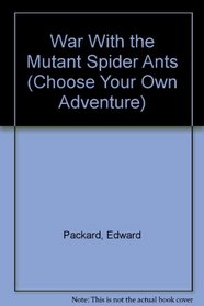 War With the Mutant Spider Ants (Choose Your Own Adventure)