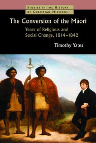 The Conversion of the M?ori: Years of Religious and Social Change, 1814-1842