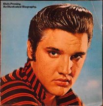 Elvis Presley: An Illustrated Record