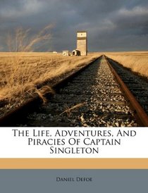 The Life, Adventures, And Piracies Of Captain Singleton