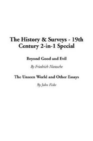 The History & Surveys - 19th Century 2-In-1 Special: Beyond Good and Evil / the Unseen World and Other Essays