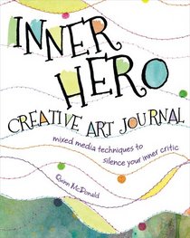 The Inner Hero Art Journal: Mixed Media Messages to Your Inner Critic