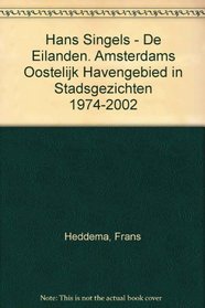 Hans Singels - De Eilanden. Amsterdams Oostelijk Havengebied in Stadsgezichten 1974-2002