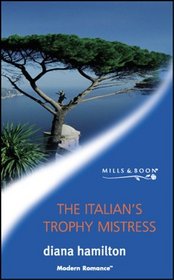 THE ITALIAN'S TROPHY MISTRESS (MODERN ROMANCE S.)