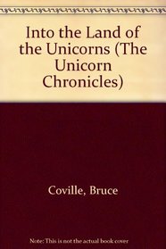 Into the Land of the Unicorns (The Unicorn Chronicles, Book 1)