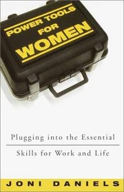 Power Tools for Women : Plugging into the Essential Skills for Work and Life