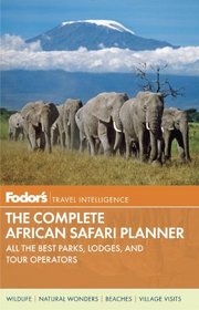 Fodor's The Complete African Safari Planner: with Tanzania, South Africa, Botswana, Namibia, Kenya, and the Seychelles (Full-color Travel Guide)