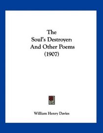 The Soul's Destroyer: And Other Poems (1907)