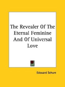 The Revealer of the Eternal Feminine and of Universal Love
