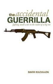 The Accidental Guerilla: Fighting Small Wars in the Midst of a Big One