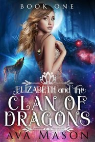 Elizabeth and the Clan of Dragons: A Reverse Harem Paranormal Romance (RH Fated Alpha) (Volume 1)