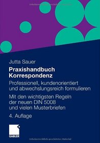 Praxishandbuch Korrespondenz: Professionell, kundenorientiert und abwechslungsreich formulieren. Mit Musterbriefen von A bis Z (German Edition)