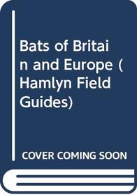 Bats of Britain and Europe (Hamlyn Field Guides)