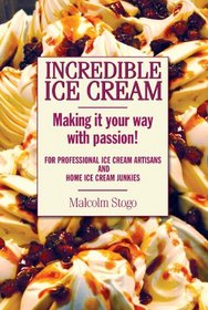 Incredible Ice Cream: Making It Your Way With Passion!