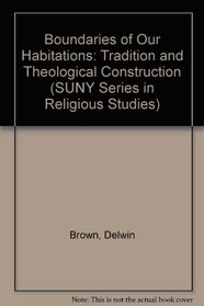 Boundaries of Our Habitations: Tradition and Theological Construction (S U N Y Series in Religious Studies)