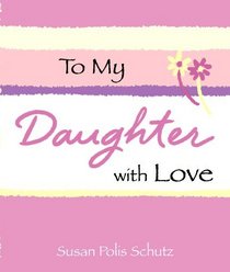 To My Daughter, With Love (A Little Bit Of)