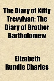 The Diary of Kitty Trevylyan; The Diary of Brother Bartholomew