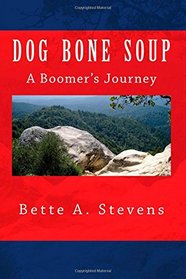 Dog Bone Soup, A Boomer's Journey: Shawn Daniels yearns to escape a life of abject poverty and its aftermath. Find out where this Boomer's been and ... community, bullying, classism and alcoholism.