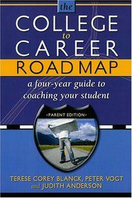 College to Career Road Map: A Four-Year Guide to Coaching Your Student (Parent Edition)