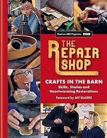 The Repair Shop: Crafts in the Barn: Skills, Stories and Heartwarming Restorations