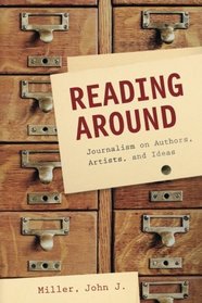 Reading Around: Journalism on Authors, Artists, and Ideas