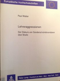 Lehreraggressionen: Der Diskurs von Sonderschulreferendaren uber Strafe (European university studies. Series XI, Education) (German Edition)