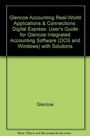 Glencoe Accounting Real-World Applications & Connections: Digital Express: User's Guide for Glencoe Integrated Accounting Software (DOS and Windows) with Solutions
