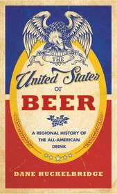 The United States of Beer: A Regional History of the All-American Drink
