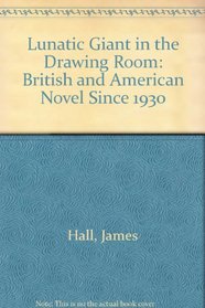 The Lunatic Giant in the Drawing Room: The British and American Novel since 1930