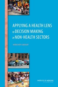 Applying a Health Lens to Decision Making in Non-Health Sectors: Workshop Summary
