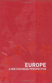 Europe: A Nietzschean Perspective (Routledge Advances in European Politics, 11)