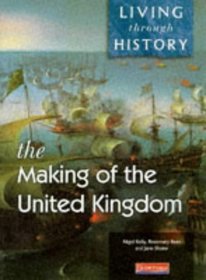 Living Through History: Core Book - Making of the United Kingdom' (Living Through History)