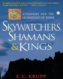Skywatchers, Shamans  Kings : Astronomy and the Archaeology of Power (Wiley Popular Science)