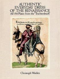 Authentic Everyday Dress of the Renaissance : All 154 Plates from the 