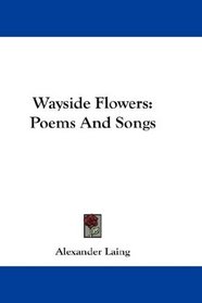 Wayside Flowers: Poems And Songs