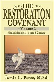 The Restoration Covenant: Noah : Mankind's Second Chance