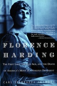 Florence Harding : The First Lady, The Jazz Age, And The Death Of America's Most Scandalous President