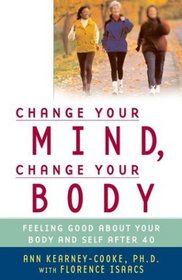 Change Your Mind, Change Your Body : Feeling Good About Your Body and Self After 40