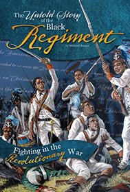 The Untold Story of the Black Regiment: Fighting in the Revolutionary War (What You Didn't Know About the American Revolution)