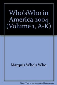 Who'sWho in America 2004 (Volume 1, A-K)