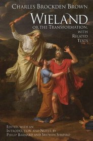 Wieland; or The Transformation: with Related Texts (Hackett Classics)
