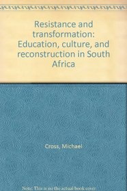 Resistance and Transformation: Education, Culture, and Reconstruction in South Africa