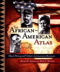 The African-American Atlas: Black History and Culture-An Illustrated Reference