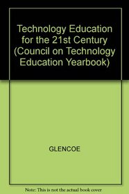 Technology Education for the 21st Century: A Collection of Essays (Council on Technology Education Yearbook)