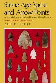 Stone Age Spear and Arrow Points of the Midcontinental and Eastern United States: A Modern Survey and Reference