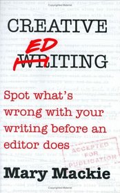 Creative Editing: Spot What's Wrong with Your Writing Before an Editor Does